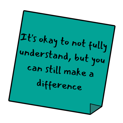 Text on Post-It note reads: "It's okay to not fully understand, but you can still make a difference"